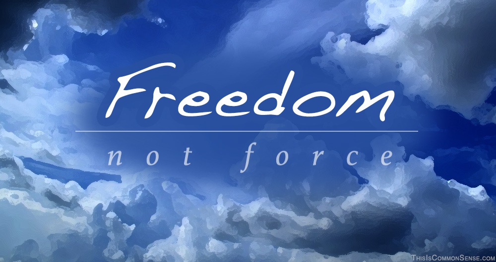 Freedom, not Force