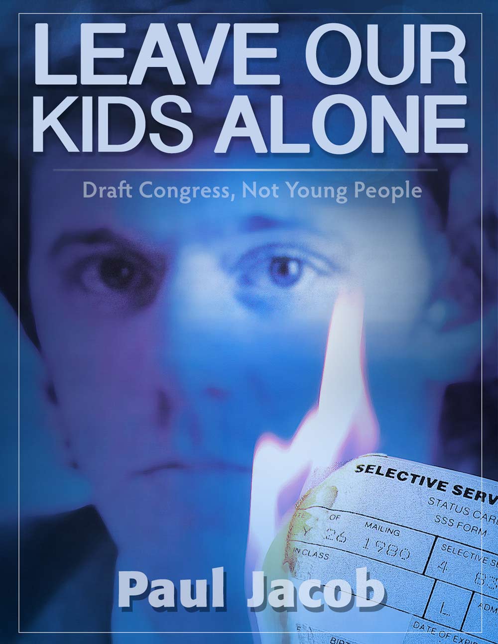 The Draft, Leave Our Kids Alone, Paul Jacob, selective service, national service