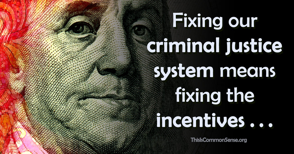 criminal justice reform, incentives, law, police, money,